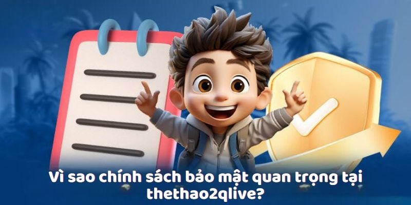 Vì sao chính sách bảo mật quan trọng tại thethao2qlive?